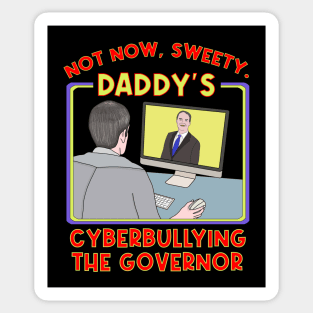 Not Now, Sweety. Daddy's Cyberbullying the Governor Sticker